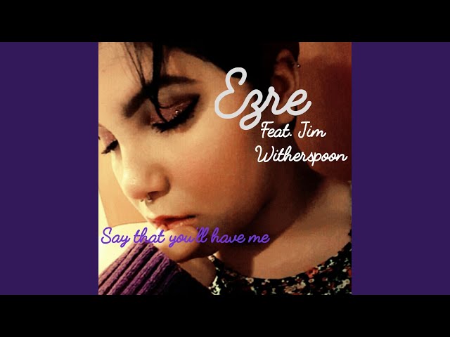 Ezre - Say That You'll Have Me