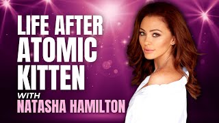 Natasha Hamilton On Superstardom, Turning Her Back On Fame  And Starting Over | Atomic Kitten
