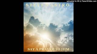 Steven Astro - Say A Prayer To Him (Demo)