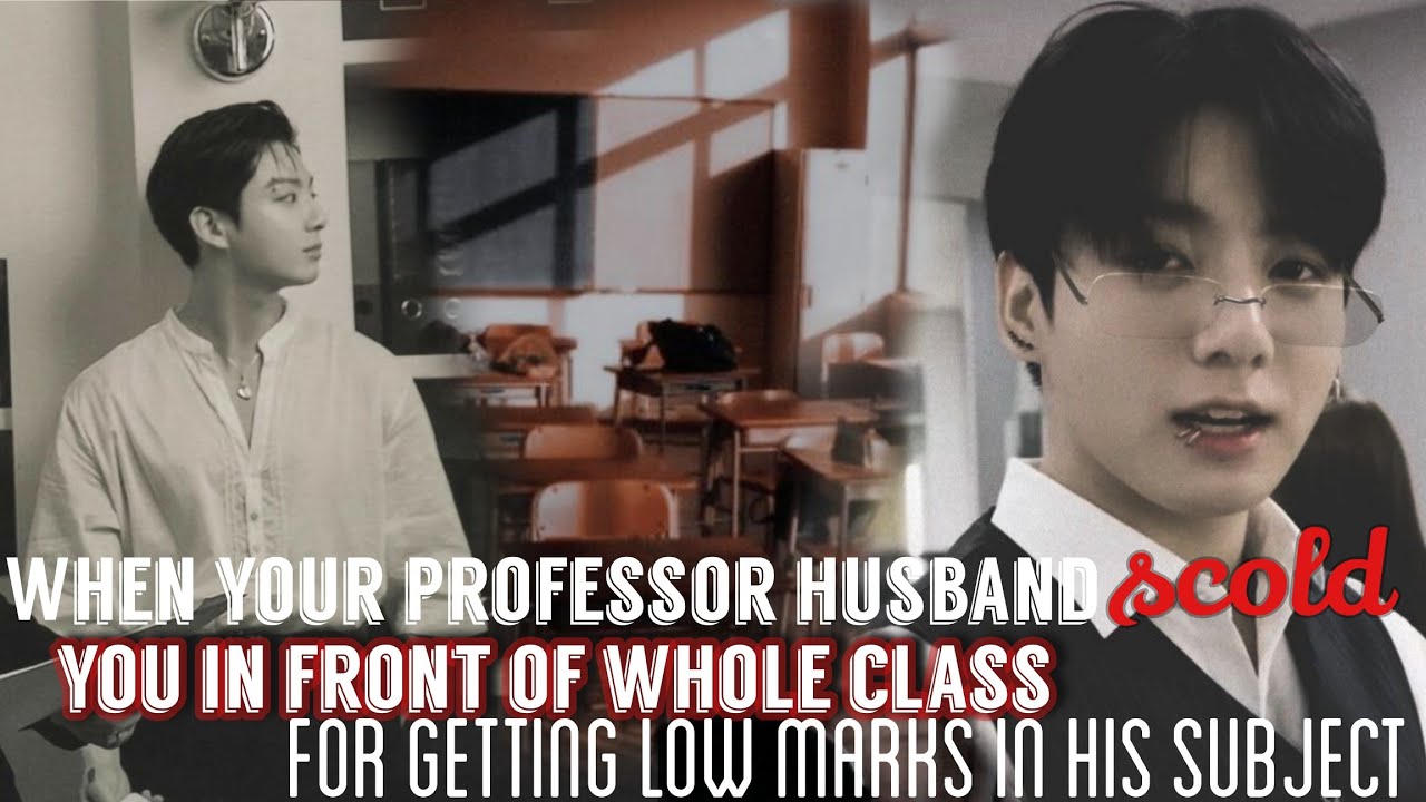 When Your Professor Husband Scold You in front of Whole Class for Getting Low Marks in His Subject