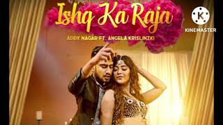Ishq ka raja (slowed and reverb) lyrics song Addy Nagar ft.angela krislinzki