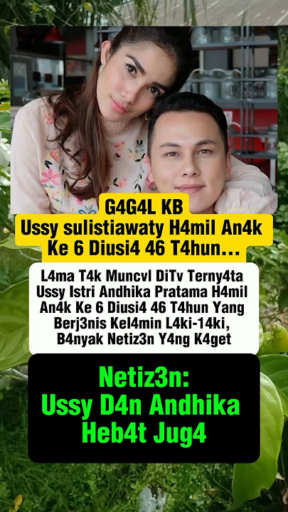 Ussy sulistiawaty dan Andika Pratama gagal KB!!hamil anak ke 6 diusia 46 tahun.