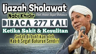 Ijazah Sholawat Nabi Khidir Oleh Habib Segaf Baharun dibaca 277 kali saat sakit dan kesulitan