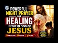 Night Prayer for Healing in the Blood of Jesus | Receive Divine Restoration &amp; Peace