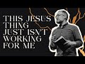 This Jesus Thing Just Isn't Working for Me | Help My Unbelief | Pastor Clayton Keenon