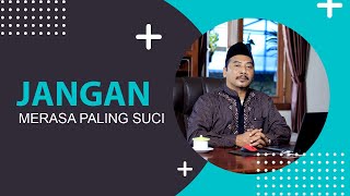 JANGAN MERASA PALING SUCI
