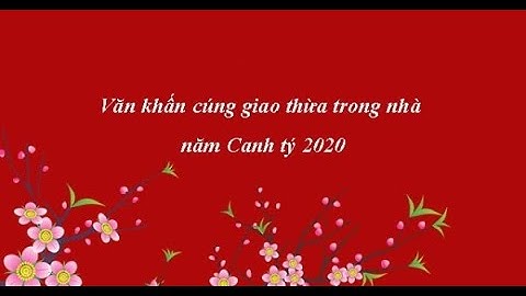 Văn Khấn Cúng Giao Thừa Trong Nhà Tết Canh Tý 2020 Chuẩn Nhất & Đem Tài Lộc Cho Gia Đình!!!