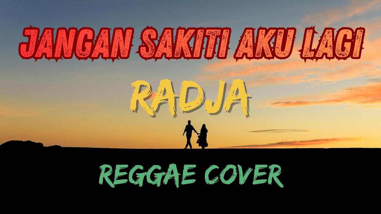 Jangan Sakiti Aku Lagi - Radja (Lyric Video) | Reggae Cover