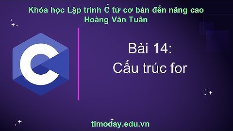 [C] Bài 14: Cấu trúc vòng lặp for
