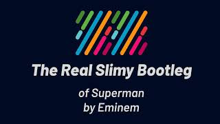 Eminem - Superman (The Real Slimy Bootleg)