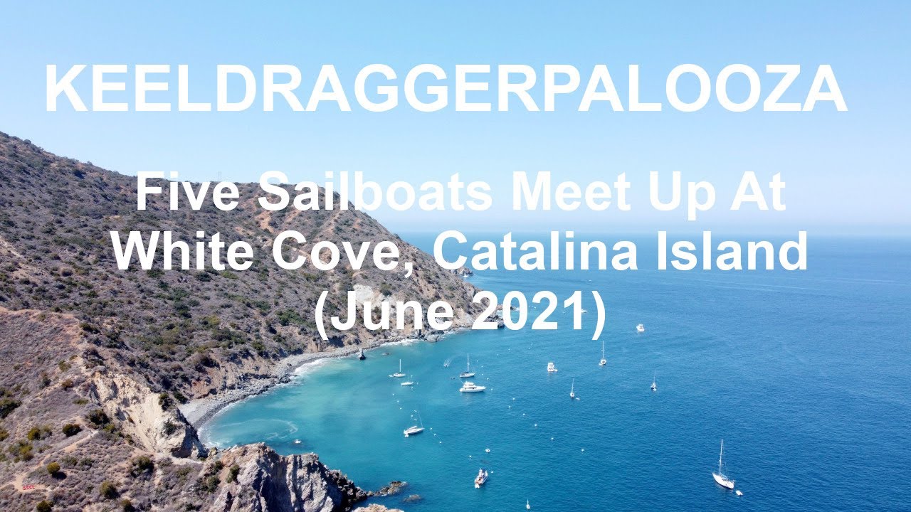Keeldraggerpalooza:  5 Sailboats Meet Up at White Cove, Catalina (June 2021)