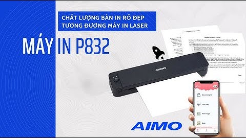 TRẢI NGHIỆM CHẤT LƯỢNG IN CỦA MÁY IN DI ĐỘNG AIMO P832