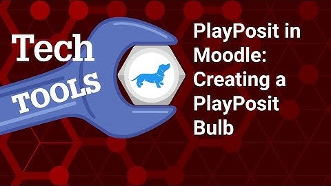 PlayPosit in Moodle: Creating a PlayPosit Bulb