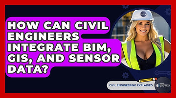 How Can Civil Engineers Integrate BIM, GIS, And Sensor Data? - Civil Engineering Explained