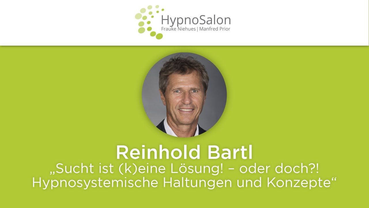 Reinhold Bartl: „Sucht ist (k)eine Lösung! – oder doch?! Hypnosystemische Haltungen und Konzepte“
