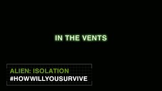 Alien: Isolation #HowWillYouSurvive - In The Vents [US]