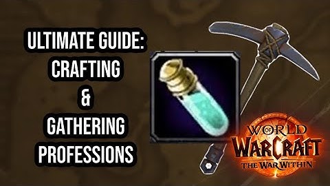 THE ULTIMATE GUIDE TO CRAFTING & GATHERING PROFESSIONS IN THE WAR WITHIN: WORLD OF WARCRAFT