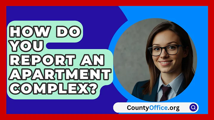 How Do You Report An Apartment Complex? - CountyOffice.org