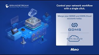 Merge Your GDMS and GWN.Cloud Accounts | Grandstream | MiRO Distribution