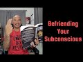 Befriending the subconscious  some tips on how to do it 