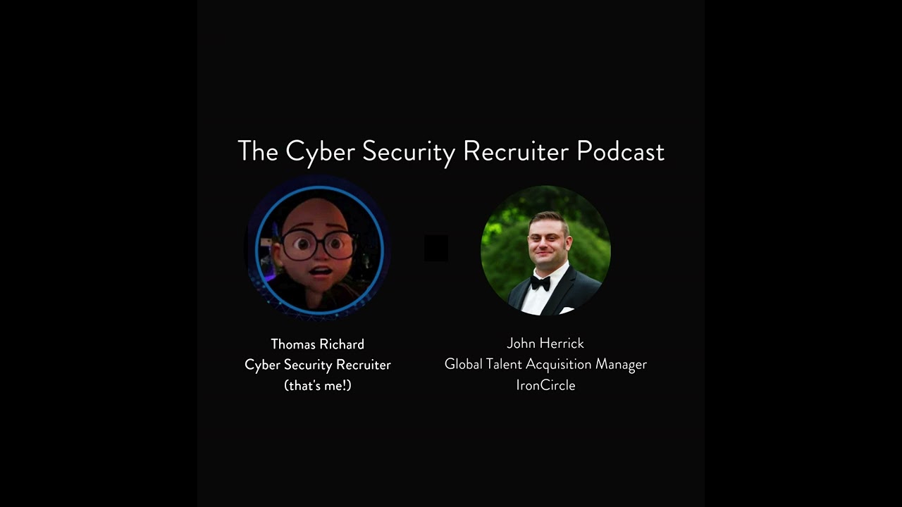 The Cyber Security Recruiter talks to John Herrick, Global Talent Acquisition Manager, IronCircle