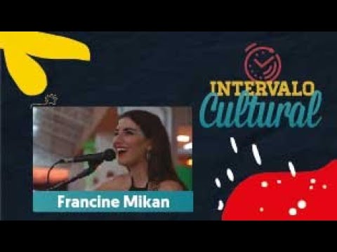 Intervalo Cultural - Francine Mikan - 2024