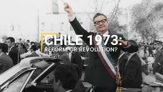 Chile 1973: Reform or Revolution?