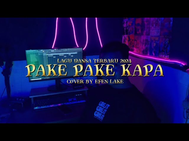 PAKE PAKE KAPA - COVER BY EFEN LAKE||LAGU DANSA TERBARU 2024 (MV) class=
