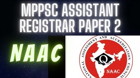 NAAC , Assistant Registrar, MPPSC Paper 2