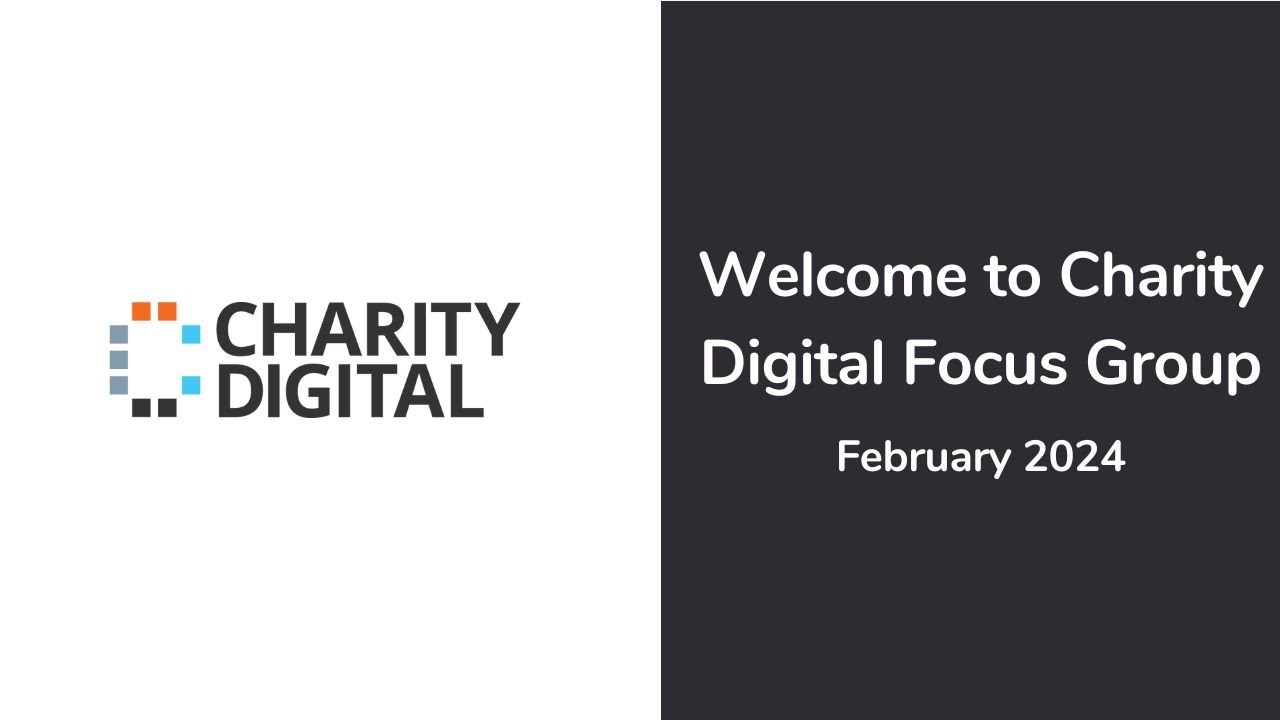 Welcome to Charity Digital Focus Group, February 2024