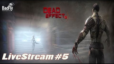 Dead Effect 2 (by BadFly Interactive) iOS / Android HD LiveStream #5