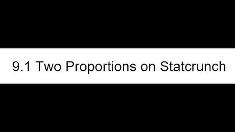 9.1 Two Proportions on Statcrunch