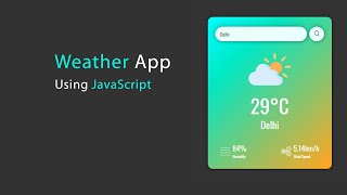 How To Create A Weather App Using HTML, CSS and JavaScript