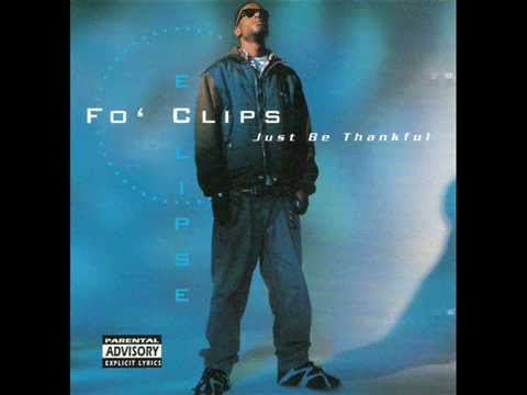 Fo' Clips Eclipse - Just Be Thankful (Full Album)