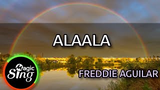 [MAGICSING Karaoke] FREDDIE AGUILAR  - ALAALA  karaoke | Tagalog