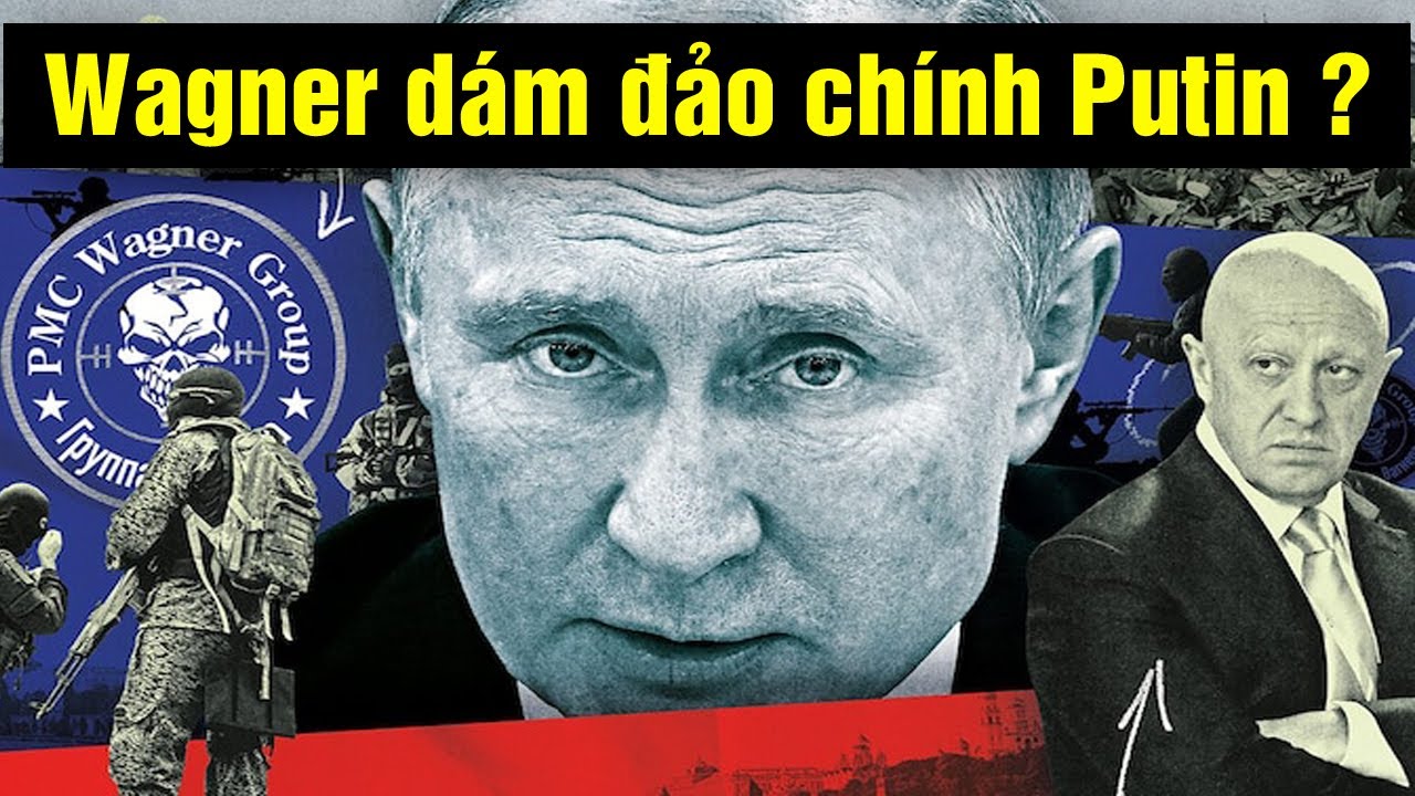 Thực hư Wagner "đảo chính" Putin là sự thật ?