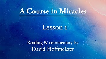 A Course In Miracles Daily Lesson 1 "Nothing I see means anything" Plus Text with David Hoffmeister