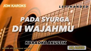 PADA SYURGA DI WAJAHMU - LEFTHANDED ( AKUSTIK KARAOKE | ORIGINAL KEY )