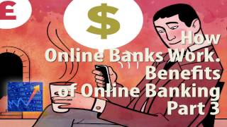 How Online Banks Work. Benefits of Online Banking. Part3