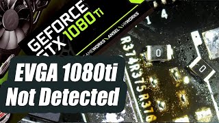 EVGA GTX 1080 Ti graphics Card Not detected No Signal - Repair attempt