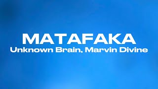 MATAFAKA - Unknown Brain, Marvin Divine (Lyrics)