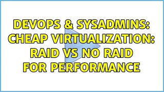 DevOps & SysAdmins: Cheap virtualization: raid vs no raid for performance (3 Solutions!!)