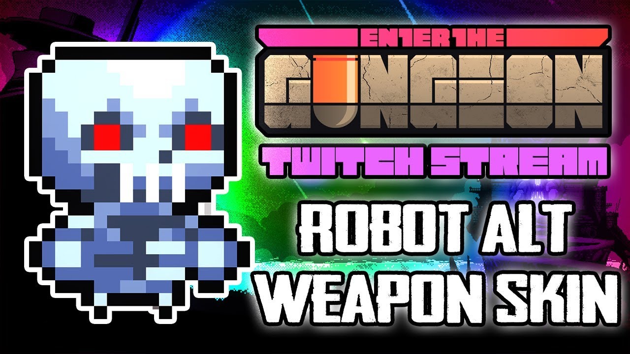 Unlocking Robot's Alt Weapon Skin Hutts Streams Enter the Gungeon