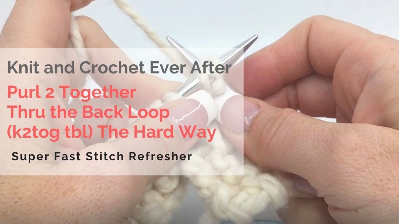 Purl 2 Together Thru the Back Loop (The Hard Way) Super Fast Stitch Refresher Tutorial