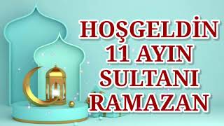 Hoşgeldin 11 Ayın Sultanı Ramazan | En Güzel Ramazan Duaları ilahili