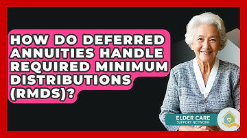 How Do Deferred Annuities Handle Required Minimum Distributions (RMDs)? - Elder Care Support Network