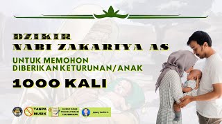 DZIKIR NABI ZAKARIA AS | ZIKIR UNTUK MEMOHON KETURUNAN/ANAK | 1000 KALI