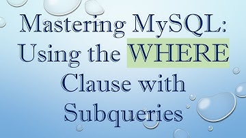 Mastering MySQL: Using the WHERE Clause with Subqueries
