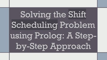 Solving the Shift Scheduling Problem using Prolog: A Step-by-Step Approach