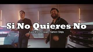 Luis R Conriquez, Neton Vega - Si No Quieres No (Video Oficial)